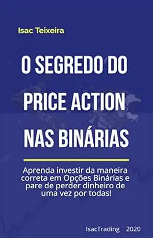 Capa do livro O Segredo do Price Action nas Opções Binárias: Refine sua Análise Técnica - Isac Teixeira