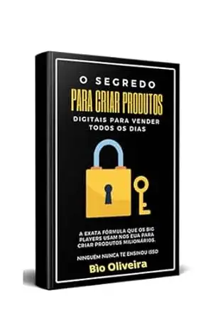 Capa do livro O SEGREDO PARA CRIAR PRODUTOS DIGITAIS PARA VENDER TODOS OS DIAS: A EXATA FÓRMULA QUE OS BIG PLAYERS USAM NOS EUA PARA CRIAR PRODUTOS MILIONÁRIOS NINGUÉM NUNCA TE ENSINOU ISSO - Benedito Gomes de  Oliveira