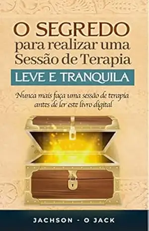 O Segredo para Realizar uma Sessão de Terapia Leve e Tranquila – Jachson Azevedo