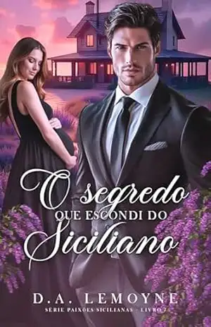 O Segredo que Escondi do Siciliano (Série Paixões Sicilianas Livro 7) – D. A.  Lemoyne