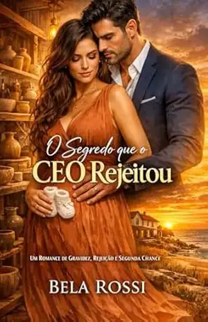 O Segredo que o CEO Rejeitou: Um Romance de Gravidez, Rejeição e Segunda Chance - Bela  Rossi