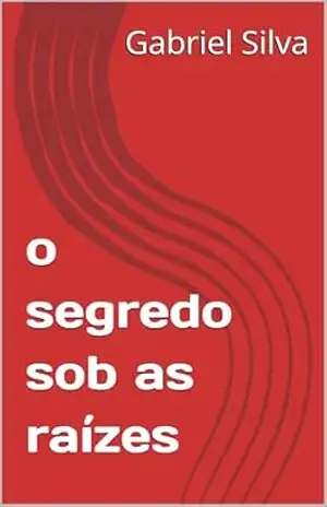 Capa do livro o segredo sob as raízes - Gabriel  Silva