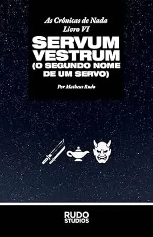 O Segundo Nome de um Servo: Servum Vestrum (As Crônicas de Nada) – Matheus Rudo Oliveira