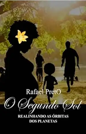 O Segundo Sol: Realinhando as Órbitas dos Planetas – Rafel Preto