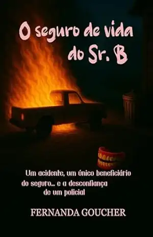 Capa do livro O seguro de vida do Sr. B: Um acidente, um único beneficiário do seguro... e a desconfiança de um policial - Fernanda Goucher