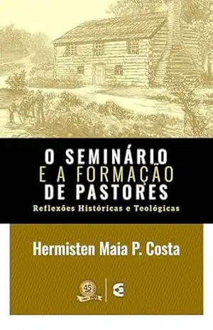 O seminário e a formação de pastores – Hermisten Maia Pereira da Costa