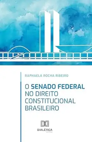 O Senado Federal no direito constitucional brasileiro – Raphaela Rocha Ribeiro O Senado Federal no direito constitucional brasileiro – Raphaela Rocha Ribeiro