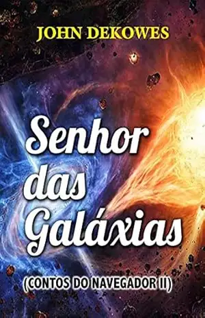 O Senhor das Galáxias (Contos do Navegador Livro 2) – John Dekowes