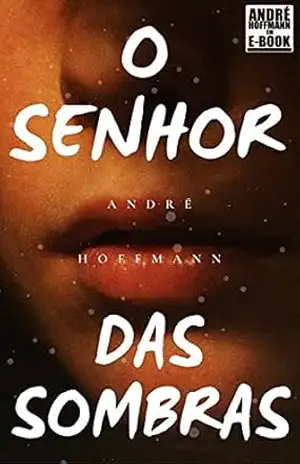 O Senhor Das Sombras: Conto – ANDRÉ HOFFMANN