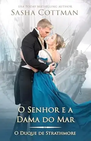 O Senhor e a Dama do Mar: Romance Histórico (O Duque de Strathmore Livro 9) – Sasha Cottman