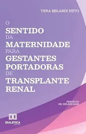 O Sentido da Maternidade para Gestantes Portadoras de Transplante Renal – Vera Belardi Neto O Sentido da Maternidade para Gestantes Portadoras de Transplante Renal – Vera Belardi Neto