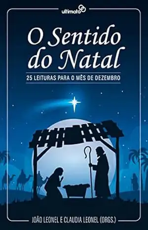 O Sentido do Natal: 25 Leituras para o Mês de Dezembro – João Leonel O Sentido do Natal: 25 Leituras para o Mês de Dezembro – João Leonel