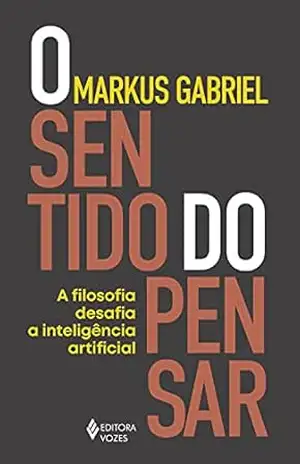 Capa do livro O sentido do pensar: A filosofia desafia a inteligência artificial - Markus Gabriel