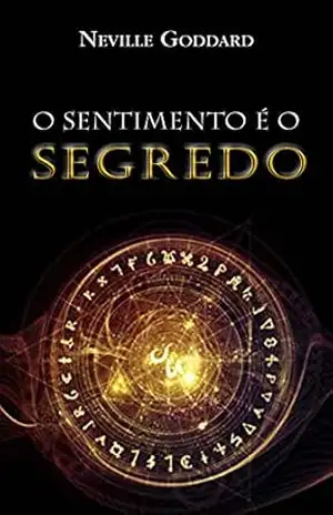 O Sentimento é o Segredo – Neville Goddard