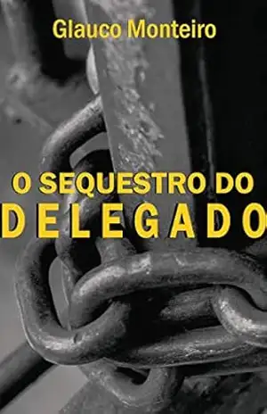 O sequestro do delegado – Glauco MONTEIRO WANDERLEY