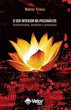 O ser interior na psicanálise: Fundamentos, modelos e processos – Walter Trinca O ser interior na psicanálise: Fundamentos, modelos e processos – Walter Trinca