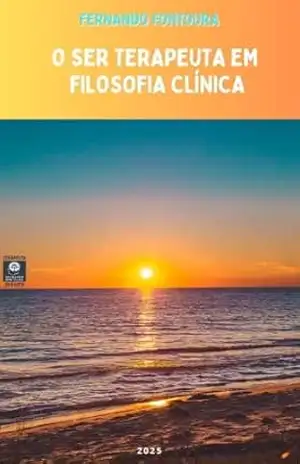 O Ser Terapeuta em Filosofia Clínica (Escafandrista Filosófico) – Fernando Fontoura O Ser Terapeuta em Filosofia Clínica (Escafandrista Filosófico) – Fernando Fontoura