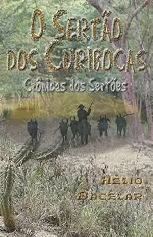 O Sertão dos Curibocas: Crônicas dos Sertões I – Hélio Bacelar