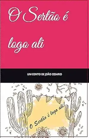 O Sertão é logo ali - JOÃO CESARIO OLIVEIRA DA SILVA