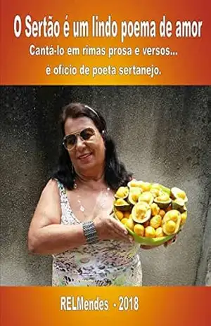 Capa do livro O Sertão é um lindo poema de amor: Cantá–lo em rimas prosa e versos... é ofício de qualquer poeta sertanejo. - ROMILDO ERNESTO DE LEITÃO MENDES