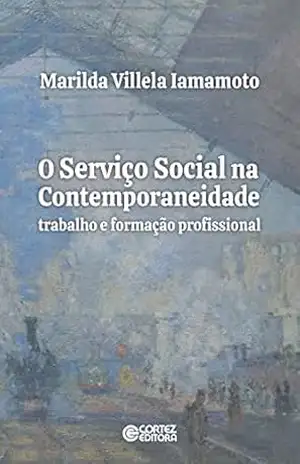 O Serviço Social na contemporaneidade: trabalho e formação profissional – Marilda Villela Iamamoto
