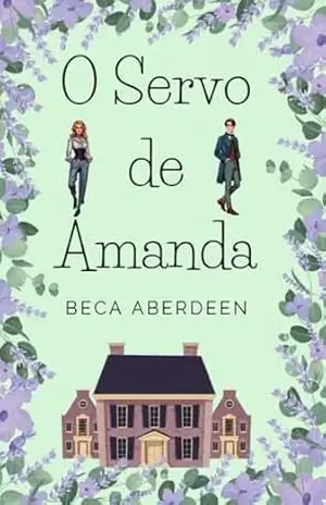O Servo de Amanda. Livro 1: Um anjo na casa. Novela romântica histórica – Beca Aberdeen
