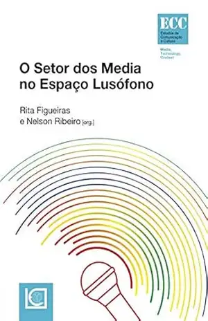 Capa do livro O SETOR DOS MEDIA NO ESPAÇO LUSÓFONO - Vários | Coord.:Rita Figueiras | Nelson Ribeiro