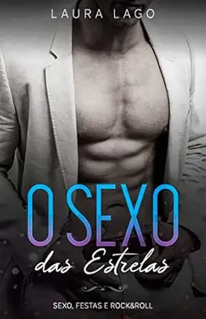 O Sexo das Estrelas: Sexo, Festas e Rock&Roll – Laura Lago