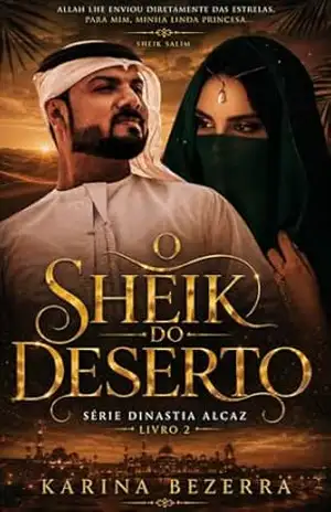 O Sheik do Deserto–Livro 02: Dinastia Alcaz. (Trilogia Dinastia Alcaz 2) – Karina Bezerra O Sheik do Deserto–Livro 02: Dinastia Alcaz. (Trilogia Dinastia Alcaz 2) – Karina Bezerra