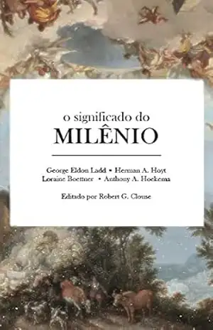 O Significado do Milênio – Robert G. Clouse O Significado do Milênio – Robert G. Clouse