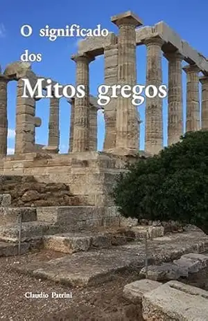 O significado dos mitos gregos: As expressões simbólicas do conhecimento – Claudio Patrini
