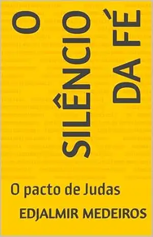 O silêncio da fé: O pacto de Judas – Edjalmir Medeiros O silêncio da fé: O pacto de Judas – Edjalmir Medeiros
