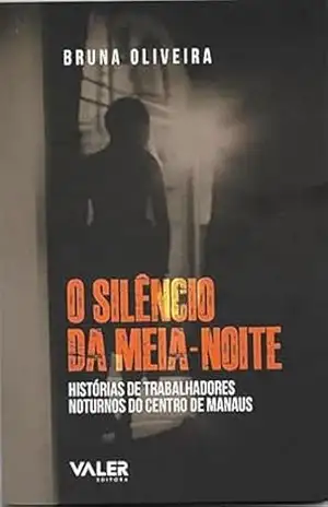 O silêncio da meia–noite: Histórias de trabalhadores noturnos do centro de Manaus – Bruna Oliveira