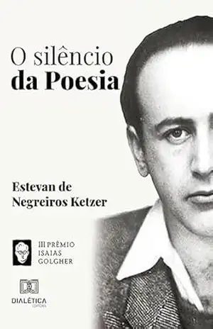 Capa do livro O silêncio da poesia - Estevan de Negreiros Ketzer