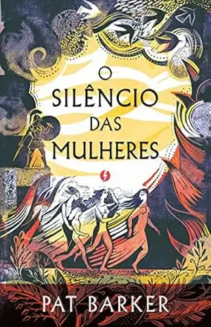 Capa do livro O Silêncio das Mulheres – Edição de luxo - Pat Barker