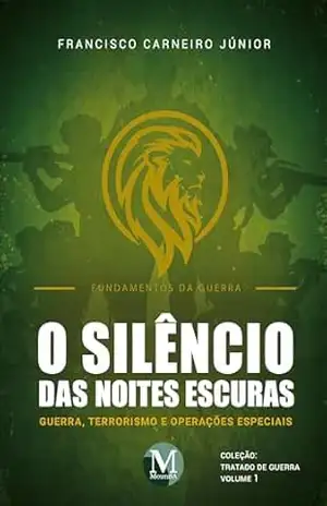 O silêncio das noites escuras: Guerra, Terrorismo e Operações Especiais – Vol. 01 – Francisco Carneiro Júnior