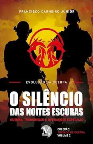 O silêncio das noites escuras: Guerra, Terrorismo e Operações Especiais – Vol. 02 – Francisco Carneiro Júnior