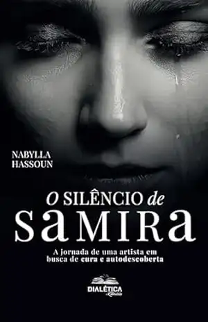 O Silêncio de Samira: A jornada de uma artista em busca de cura e autodescoberta – Nabylla Hassoun O Silêncio de Samira: A jornada de uma artista em busca de cura e autodescoberta – Nabylla Hassoun