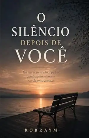 O silêncio depois de você: Um livro de poesia sobre o que fica quando alguém vai embora e a vida precisa continuar – Robraym O silêncio depois de você: Um livro de poesia sobre o que fica quando alguém vai embora e a vida precisa continuar – Robraym