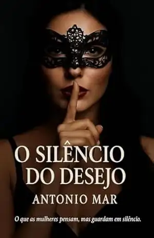 Capa do livro O Silêncio do Desejo: Uma história escaldante e erótica de desejo, traição e segundas oportunidades - António Mar