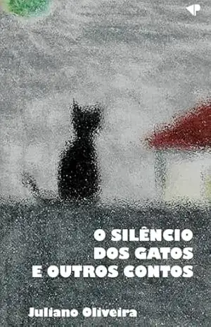 O silêncio dos gatos e outros contos – Juliano  Oliveira