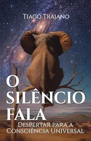 Capa do livro O SILÊNCIO FALA: Despertar para a Consciência Universal - Tiago  Trajano