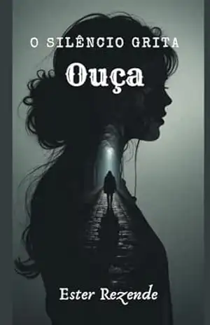 O Silêncio Grita: OUÇA – Ester Henrique Rezende