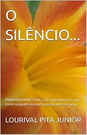 O SILÊNCIO…: PARAFRASEANDO Tudo já foi dito uma vez, mas como ninguém escuta é preciso dizer de novo. – LOURIVAL PITA JUNIOR O SILÊNCIO…: PARAFRASEANDO Tudo já foi dito uma vez, mas como ninguém escuta é preciso dizer de novo. – LOURIVAL PITA JUNIOR