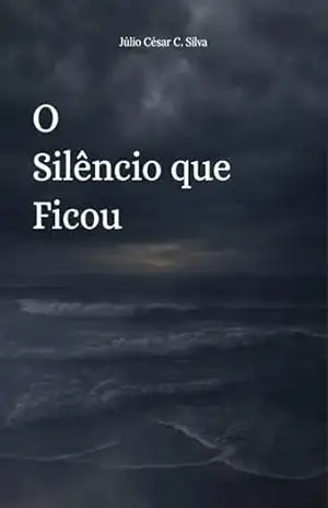 O Silêncio que Ficou – Júlio César  Costa Silva