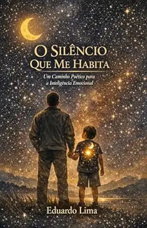 O Silêncio Que Me Habita: Um Caminho Poético para a Inteligência Emocional – Eduardo Lima