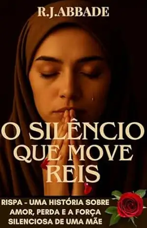 Capa do livro O SILÊNCIO QUE MOVE REIS: Rispa – Uma história sobre Amor, Perda e a Força Silenciosa de uma Mãe (''Elas estavam lá'') - R.J. Abbade