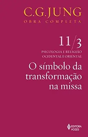 O símbolo da transformação na missa (Obras completas de Carl Gustav Jung) – C. G. Jung