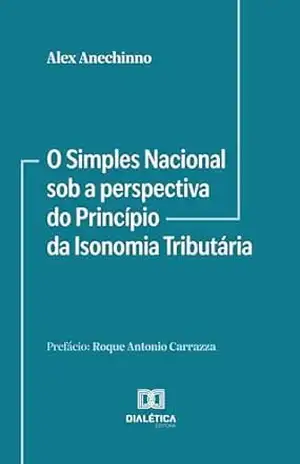 O Simples Nacional sob a perspectiva do Princípio da Isonomia Tributária – Alex Anechinno