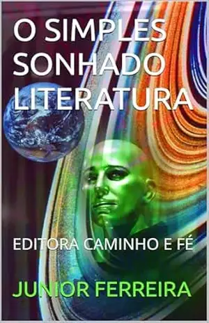 O SIMPLES SONHADO LITERATURA: EDITORA CAMINHO E FÉ – JUNIOR  FERREIRA